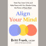 Align Your Mind: Tame Your Inner Critic and Make Peace with Your Shadow Using the Power of Parts Work