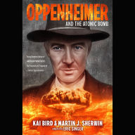 Oppenheimer and the Atomic Bomb: Young Readers Edition of AMERICAN PROMETHEUS: The Triumph and Tragedy of J. Robert Oppenheimer