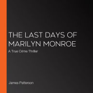 The Last Days of Marilyn Monroe: A True Crime Thriller