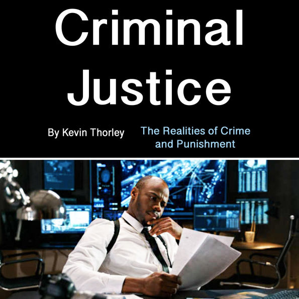 Criminal Justice: The Realities of Crime and Punishment