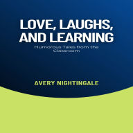 Love, Laughs, and Learning: Humorous Tales from the Classroom