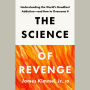 The Science of Revenge: Understanding the World's Deadliest Addiction--and How to Overcome It