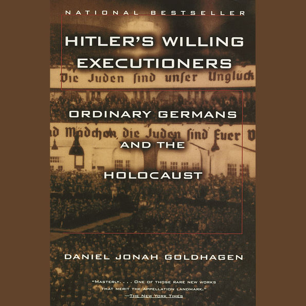 Hitler's Willing Executioners: Ordinary Germans and the Holocaust