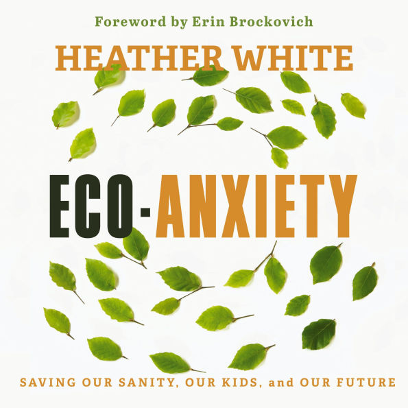 Eco-Anxiety: Saving Our Sanity, Our Kids, and Our Future