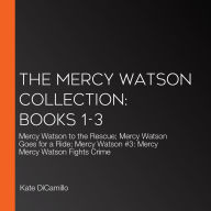 The Mercy Watson Collection: Books 1-3: #1: Mercy Watson to the Rescue; #2: Mercy Watson Goes for a Ride; #3: Mercy Watson Fights Crime