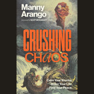 Crushing Chaos: Calm Your Storms. Order Your Life. Find Your Peace.