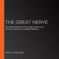 The Great Nerve: The New Science of the Vagus Nerve and How to Harness Its Healing Reflexes