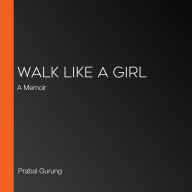 Walk Like a Girl: A Memoir