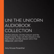 Uni the Unicorn Audiobook Collection: Uni the Unicorn; Uni the Unicorn and the Dream Come True; Uni the Unicorn in the Real World; Uni the Unicorn Uni's First Sleepover; and more!