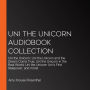 Uni the Unicorn Audiobook Collection: Uni the Unicorn; Uni the Unicorn and the Dream Come True; Uni the Unicorn in the Real World; Uni the Unicorn Uni's First Sleepover; and more!