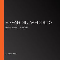 A Gardin Wedding: A Gardins of Edin Novel