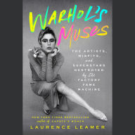 Warhol's Muses: The Artists, Misfits, and Superstars Destroyed by the Factory Fame Machine