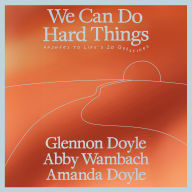 We Can Do Hard Things: Answers to Life's 20 Questions