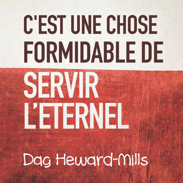 C'est Une Chose Formidable De Servir L'eternel: Les raisons pour lesquelles vous devez être un serviteur de Dieu
