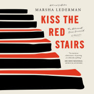 Kiss the Red Stairs: The Holocaust, Once Removed: A Memoir