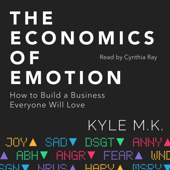 The Economics of Emotion: How to Build a Business Everyone Will Love