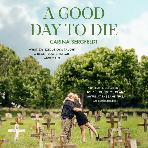 A GOOD DAY TO DIE: What 276 executions taught a death row chaplain about life