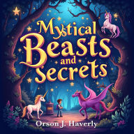 Mystical Beasts and Secrets: Inside the Magic and Mystery: Embark on Mystical Beasts' Journey! Experience enchanting audio lessons to unveil magic and obscure secrets.