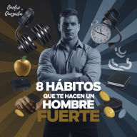 8 Hábitos Que Te Hacen Un Hombre Fuerte