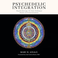 Psychedelic Integration: Psychotherapy for Non-Ordinary States of Consciousness