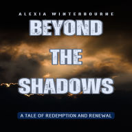 Beyond the Shadows: A Tale of Redemption and Renewal