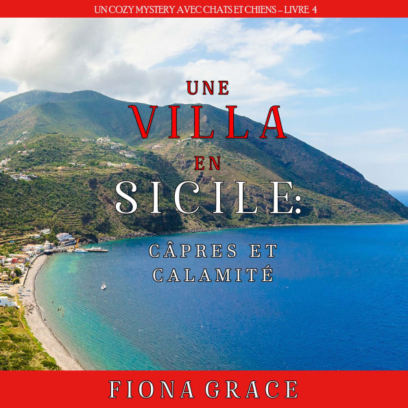 Une Villa en Sicile: Câpres et Calamité (Un Cozy Mystery avec Chats et Chiens - Livre 4): Narration par une voix synthétisée