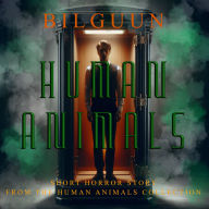 Human Animals: Short Horror Story from the Human Animals Collection