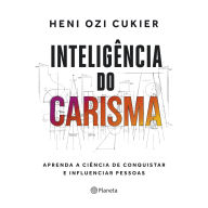 Inteligência do carisma: A nova ciência por trás do poder de atrair e influenciar (Abridged)