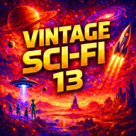 Vintage Sci-Fi 13 - 24 Classic Science Fiction Short Stories from Isaac Asimov, Ray Bradbury, Arthur C. Clarke, H. P. Lovecraft and many more