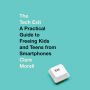 The Tech Exit: A Practical Guide to Freeing Kids and Teens from Smartphones
