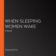 When Sleeping Women Wake: A Novel