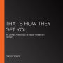 That's How They Get You: An Unruly Anthology of Black American Humor