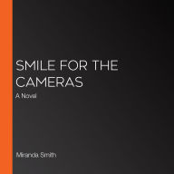 Smile for the Cameras: A Novel