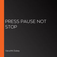Press Pause Not Stop