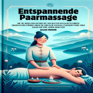 Entspannende Paarmassage: Wie Sie Ihren Ehepartner mit den besten Massagetechniken überraschen können, indem Sie einfache Haushaltsgegenstände oder sogar nur Ihre Hände benutzen