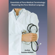 Essentials of Para-Medical Terminology: Mastering the Para-Medical Language