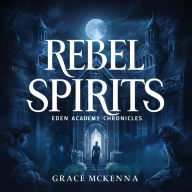 Rebel Spirits: Eden Academy Chronicles