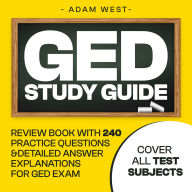 GED Study Guide: Review Book with 240 Practice Questions and Detailed Answer Explanations for GED Exam (Covers All Test Subjects)