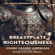 Breastplate Of Righteousness: Guard Your Heart Against Satan's Accusations