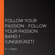 Follow your Passion - Follow your Passion, Band 1 (Ungekürzt)