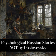 Psychological Russian Stories Not by Dostoyevsky: The name that first comes to mind isn't always the best