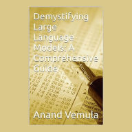 Demystifying Large Language Models: : A Comprehensive Guide