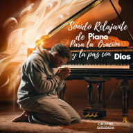 Sonido Relajante De Piano Para La Oracion Y La Paz Con Dios