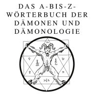 Das A-bis-Z-Wörterbuch der Dämonen und Dämonologie: Ein umfassender Leitfaden zu mythischen Wesen, dunklen Ritualen, alten und esoterischen Traditionen