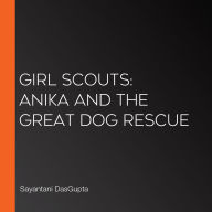 Girl Scouts: Anika and the Great Dog Rescue