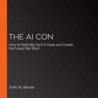 The AI Con: How to Fight Big Tech's Hype and Create the Future We Want