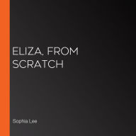 Eliza, from Scratch (Abridged)