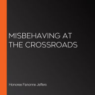 Misbehaving at the Crossroads