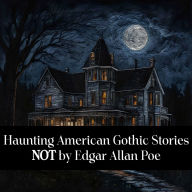 Haunting American Gothic Stories Not by Edgar Allan Poe: The name that first comes to mind isn't always the best