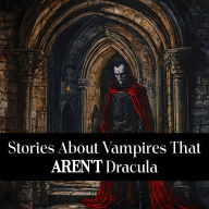 Stories About Vampires That Aren't Dracula: The name that first comes to mind isn't always the best